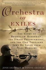 Orchestra of Exiles: The Story of Bronislaw Huberman, the Palestine Symphony, and the Hundreds of Jewish Musicians He Saved from the Nazi Horror - eBook