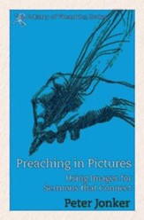 Preaching in Pictures: Using Images for Sermons That Connect