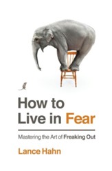 How to Live in Fear: Mastering the Art of Freaking Out - eBook