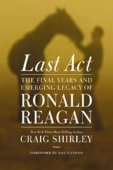 Last Act: The Final Years and Emerging Legacy of Ronald Reagan - eBook