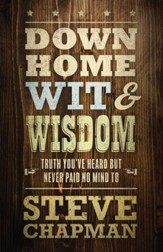 Down Home Wit and Wisdom: Truth You've Heard but Never Paid No Mind To - eBook