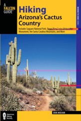 Hiking Arizona's Cactus Country, 3rd  Edition: Includes Saguaro National Park, Organ Pipe Cactus National Monument, the Santa Catalina Mountains, and more