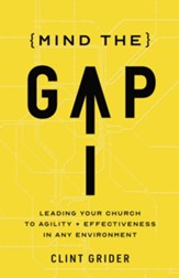 Mind The Gap: Leading Your Church to Deeper Agility and Effectiveness in Any Environment