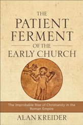 The Patient Ferment of the Early Church: The Improbable Rise of Christianity in the Roman Empire - eBook