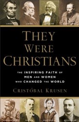 They Were Christians: The Inspiring Faith of Men and Women Who Changed the World - eBook