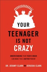 Your Teenager's Not Crazy: Understanding Your Teen's Brain Can Make You a Better Parent - eBook