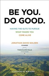 Be You. Do Good.: Having the Guts to Pursue What Makes You Come Alive - eBook