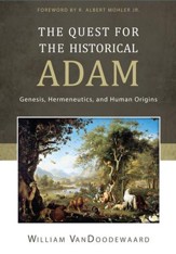 The Quest for the Historical Adam: Genesis, Hermeneutics, and Human Origins