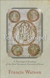 The Fourfold Gospel: A Theological Reading of the New Testament Portraits of Jesus - eBook
