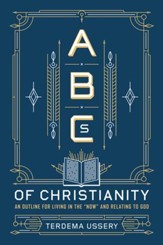 ABCs of Christianity: An Outline for Living in the Now and Relating to God - eBook