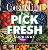 Cooking Light Pick Fresh Cookbook: Creating Big Flavors from the Freshest Produce - eBook