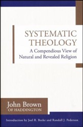 Systematic Theology: A Compendious View of Natural and Revealed Religion