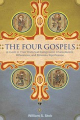 The Four Gospels: A Guide to Their Historical Background, Characteristic Differences, and Timeless Significance - eBook