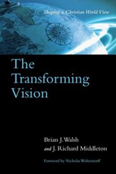 The Transforming Vision: Shaping a Christian World  View