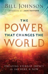 The Power That Changes the World: Creating Eternal Impact in the Here and Now - eBook