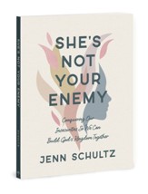 She's Not Your Enemy - Includes Ten-Session Video Series: Conquering Our Insecurities So We Can Build God's Kingdom Together