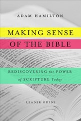Making Sense of the Bible Leader Guide: Rediscovering the Power of Scripture Today