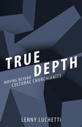 True Depth: Moving Beyond Cultural Christianity - eBook