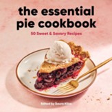 The Essential Pie Cookbook (Hardcover): 50 Sweet & Savory Recipes