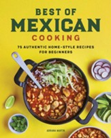 Best of Mexican Cooking (Hardcover): 75 Authentic Home-Style Recipes for Beginners