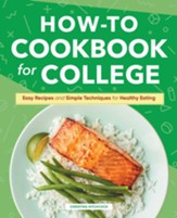 How-to Cookbook for College (Hardcover): Easy Recipes and Simple Techniques for Healthy Eating