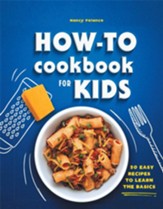 How-To Cookbook for Boys and Girls (Hardcover): 50 Easy Recipes to Learn the Basics