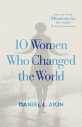 10 Women Who Changed the World: Inspiring Female Missionaries Who Fulfilled the Great Commission