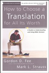 How to Choose a Translation for All Its Worth:  A Guide to Understanding and Using Bible Versions