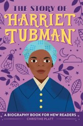 The Story of Harriet Tubman (Hardcover): A Biography Book for New Readers