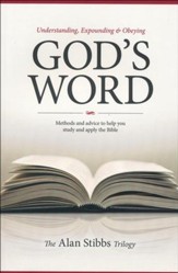Understanding, Expounding & Obeying God's Word: Methods and Advice to Help you Study and Apply the Bible