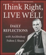 Think Right, Live Well: Daily Reflections with Archbishop Fulton J. Sheen