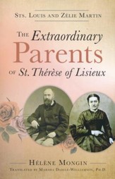 The Extraordinary Parents of St. Therese of Lisieux Sts. Louis and Zelie Martin
