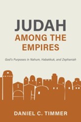 Judah Among the Empires: God's Purposes in Nahum, Habakkuk, and Zephaniah