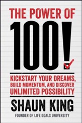 Power of 100!: Kickstart Your Dreams, Build Momentum, and Discover Unlimited Possibility