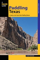 Paddling Texas: 40 of the Greatest Paddling Trips in the State