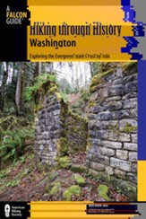 Hiking through History Washington: Exploring the Evergreen State's Past by Trail