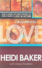 Compelled by Love: How to Change the World Through the Simple Power of Love in Action