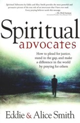 The Advocates: How to Plead For Justice, Stand The Gap, and Make a Difference in the World By Praying for