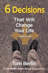 6 Decisions That Will Change Your Life Leader Guide: A Six-Week Small Group Experience