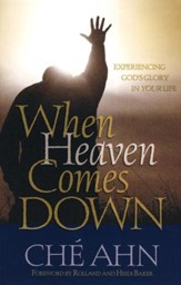 When Heaven Comes Down: Experiencing God's Glory in Your Life