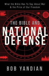 Bible and National Defense: What the Bible Has to Say About War & the Price of Our Freedom - eBook