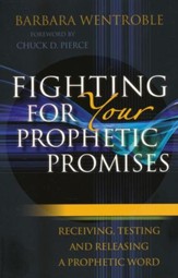 Fighting for Your Prophetic Promises: Receiving, Testing, and Releasing a Prophetic Word