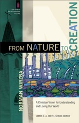 From Nature to Creation (The Church and Postmodern Culture): A Christian Vision for Understanding and Loving Our World - eBook