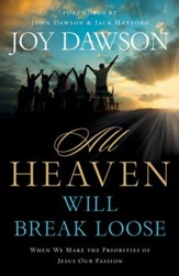 All Heaven Will Break Loose: When We Make the   Priorities of Jesus Our Passion