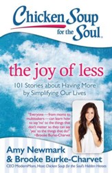 Chicken Soup for the Soul: The Joy of Less: 101 Stories about Having More by Simplifying Our Lives - eBook