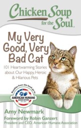 Chicken Soup for the Soul: My Very Good, Very Bad Cat: 101 Heartwarming Stories about Our Happy, Heroic & Hilarious Pets - eBook
