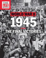 TIME-LIFE World War II: 1945: The Final Victories - eBook