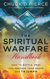 The Spiritual Warfare Handbook: How to Battle, Pray, and Prepare Your House for Triumph