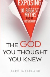The God You Thought You Knew: Exposing the 10 Biggest Myths About Christianity - eBook