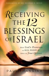 Receiving the 12 Blessings of Israel: How God's Promises to His People Apply to Your Life Today